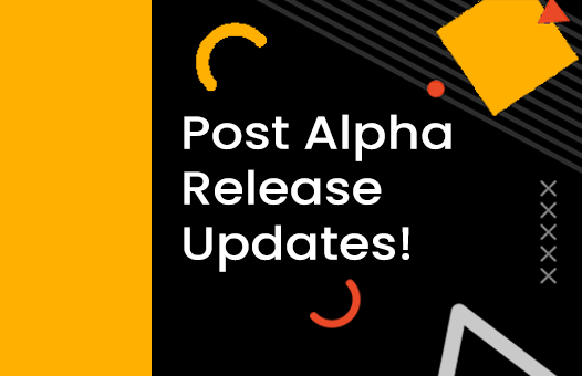 Post Alpha Release Updates!